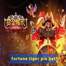 fortune tiger pix bet